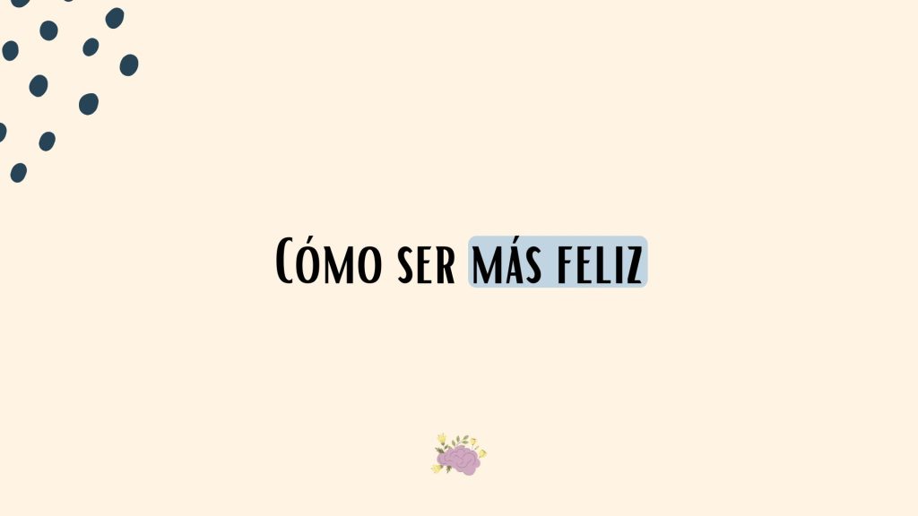 Como ser mas feliz